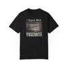 I Stand With Yosemite Garment-Dyed T-Shirt | Support Nature & Preserve Parks - Oxblood Black