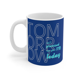 Tomorrow Isn't Promised, Use Your PTO Today Mug - empowHERbyHeidi