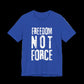 Blue t-shirt with 'Freedom Not Force' text on a black background