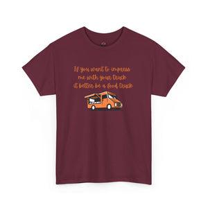 If You Want To Impress Me With Your Truck, It Better Be a Food Truck Unisex T-shirt - empowHERbyHeidi