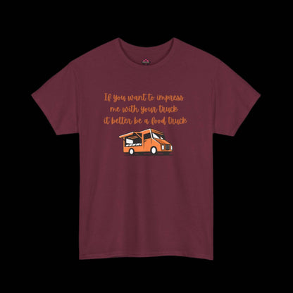 If You Want To Impress Me With Your Truck, It Better Be a Food Truck Unisex T-shirt - empowHERbyHeidi