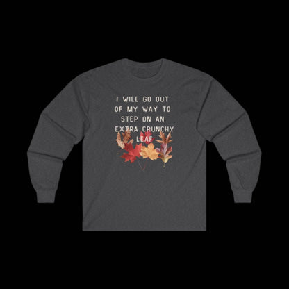 I Will Go Out of My Way to Step on an Extra Crunchy Leaf - Unisex Ultra Cotton Long Sleeve Tee - empowHERbyHeidi