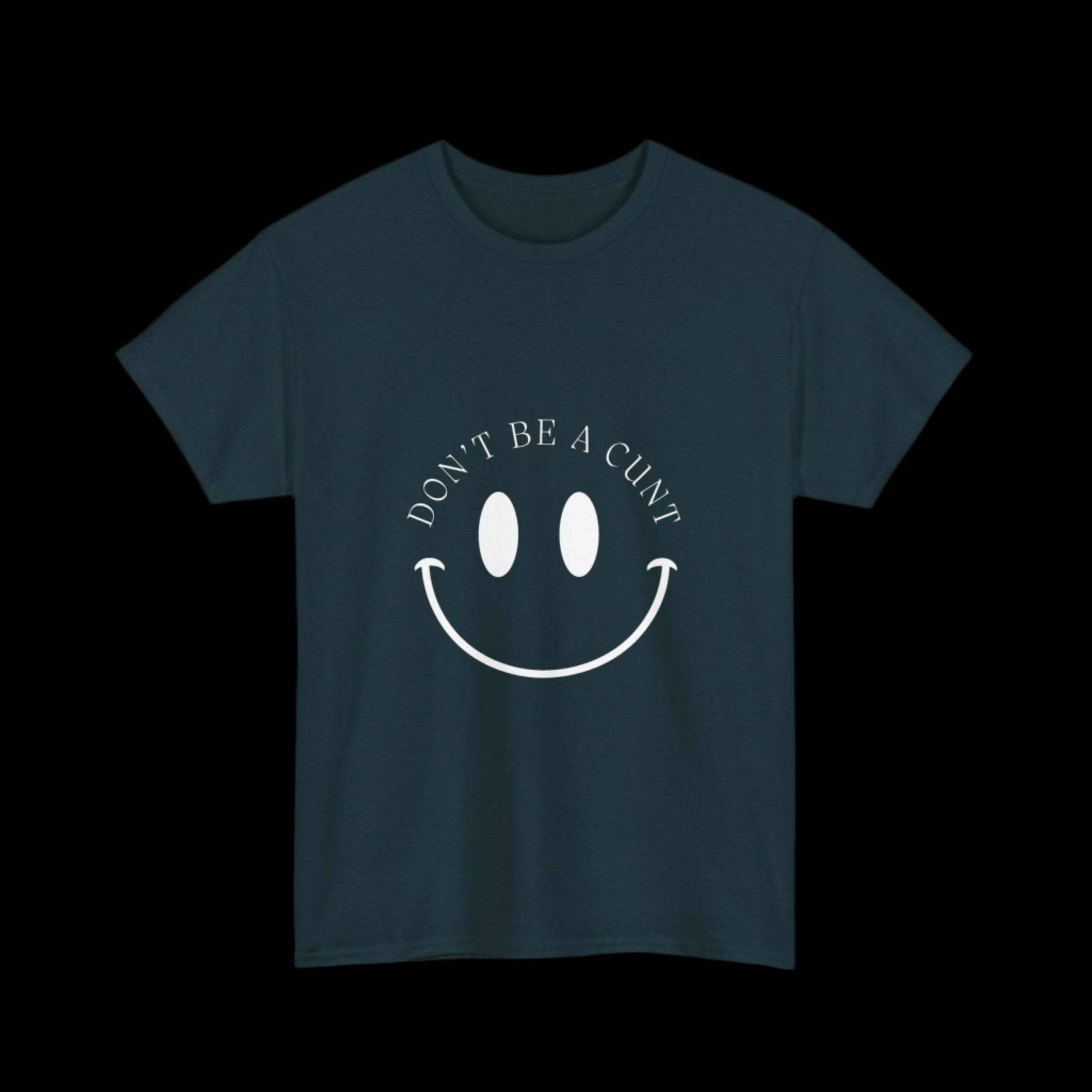 Smiley Don't be a C*nt Unisex T-Shirt - empowHERbyHeidi