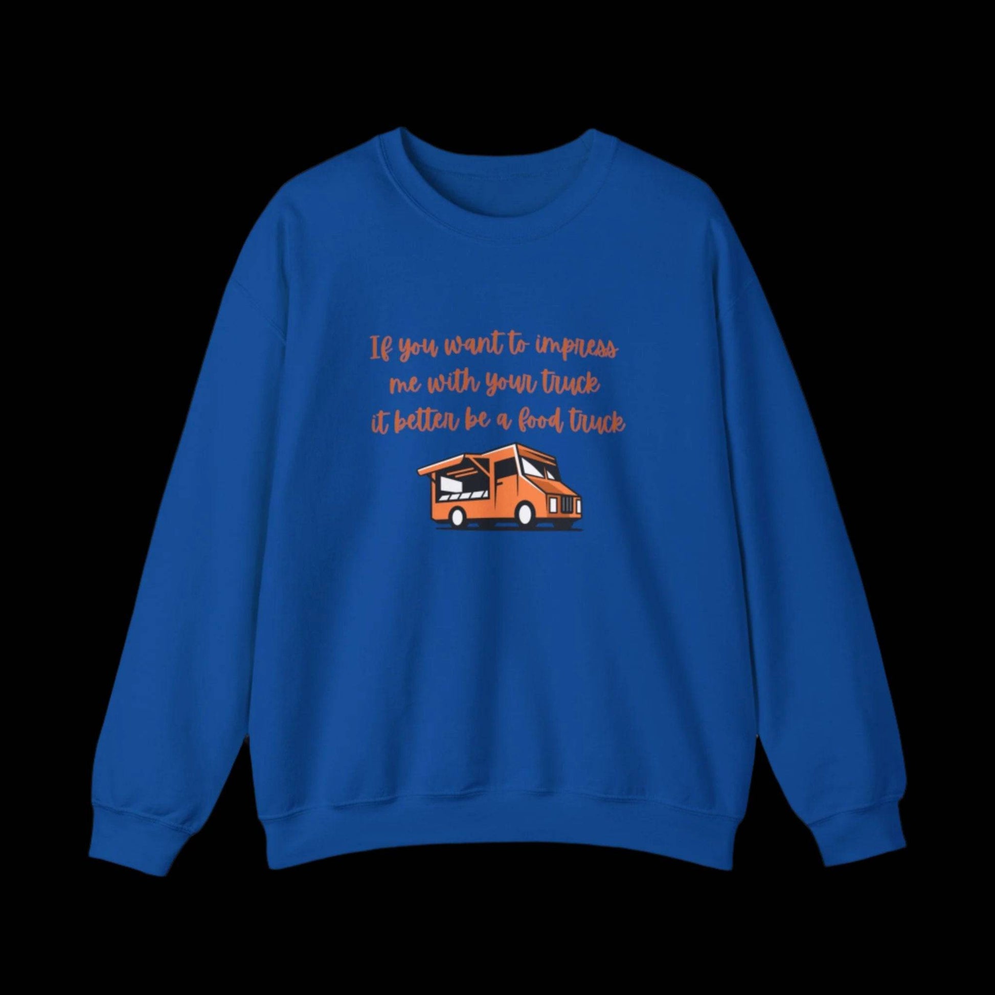 If You Want to Impress Me With Your truck, it Better be a Food Truck Crew Neck Sweatshirt - empowHERbyHeidi