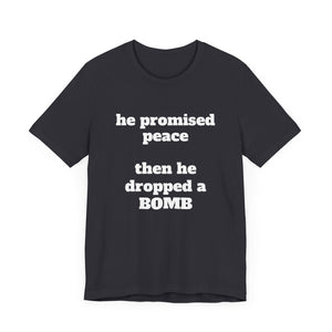 He Promised Peace, Then He Dropped a Bomb Jersey Tee - empowHERbyHeidi