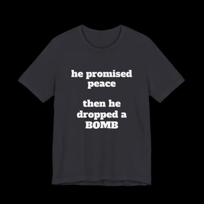 He Promised Peace, Then He Dropped a Bomb Jersey Tee - empowHERbyHeidi