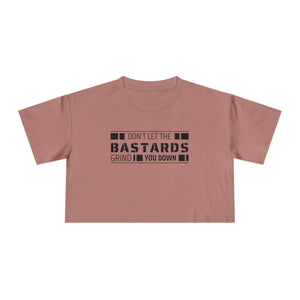 Don't Let the Bastards Grind You Down Crop Tee - empowHERbyHeidi