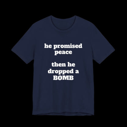 He Promised Peace, Then He Dropped a Bomb Jersey Tee - empowHERbyHeidi