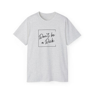 Don't Be a D*ck T-shirt - empowHERbyHeidi
