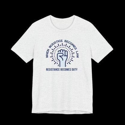 When Injustice Becomes Law, Resistance Becomes Duty Jersey Tee - empowHERbyHeidi