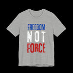 Gray t-shirt with 'Freedom Not Force' text in blue, white, and red on a black background