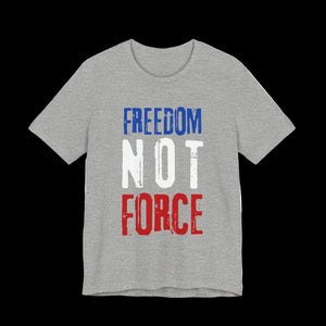 Gray t-shirt with 'Freedom Not Force' text in blue, white, and red on a black background