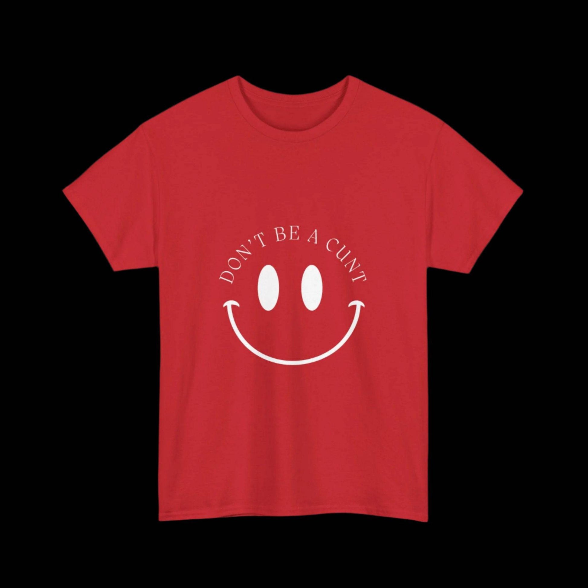 Smiley Don't be a C*nt Unisex T-Shirt - empowHERbyHeidi