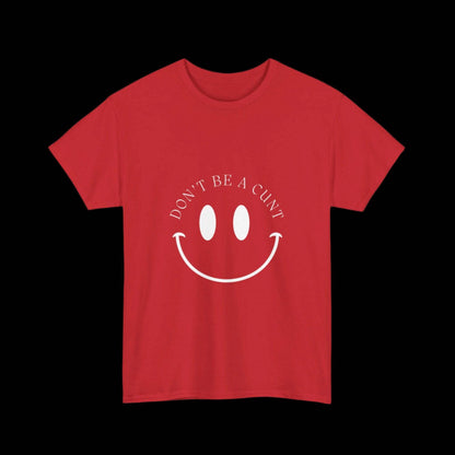 Smiley Don't be a C*nt Unisex T-Shirt - empowHERbyHeidi