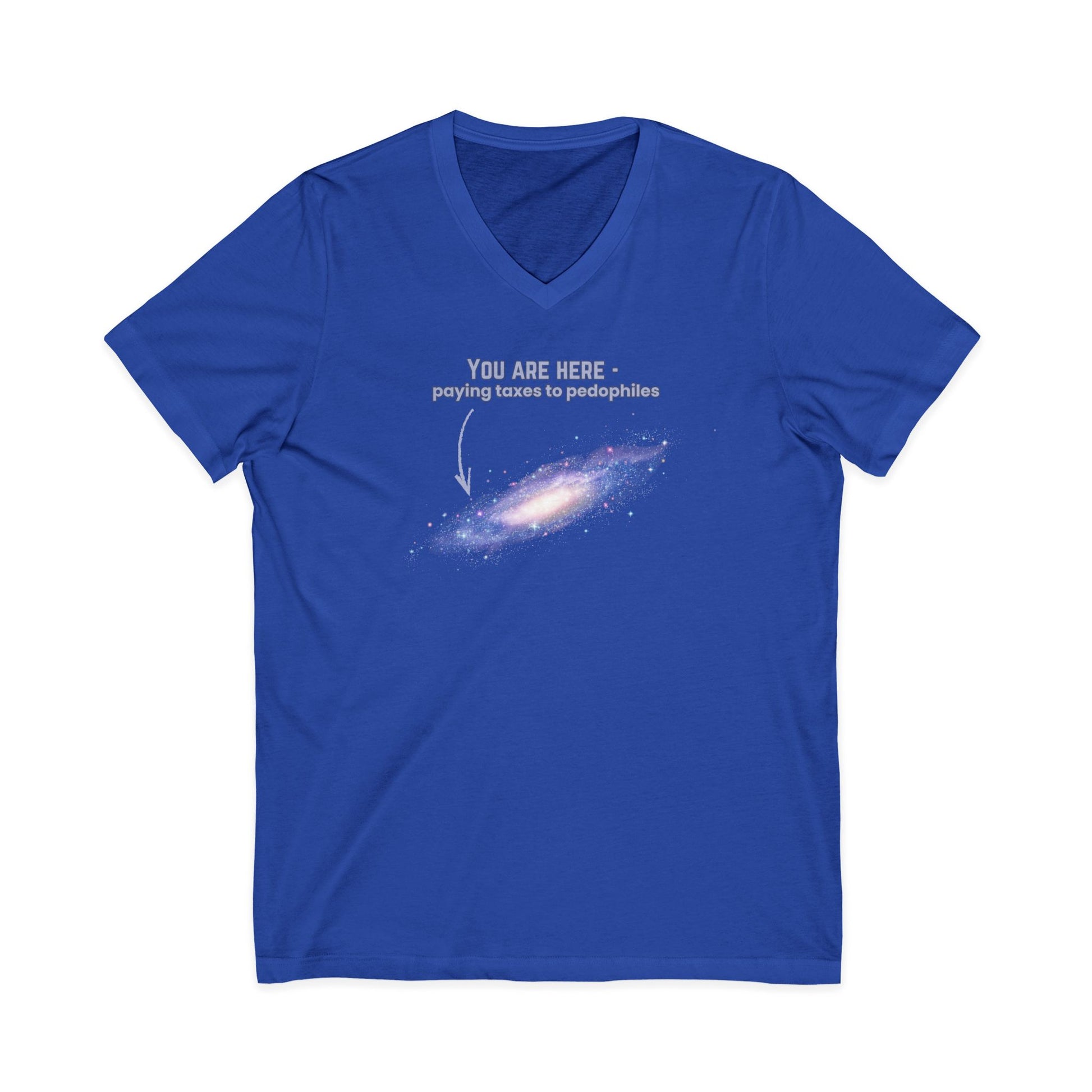 Royal blue v-neck t-shirt with graphic of the Milky Way galaxy with an arrow pointing to it and text that says "YOU ARE HERE - Paying taxes to pedophiles" by empowHER by Heidi