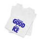 More GOOD, Less ICE T-Shirt