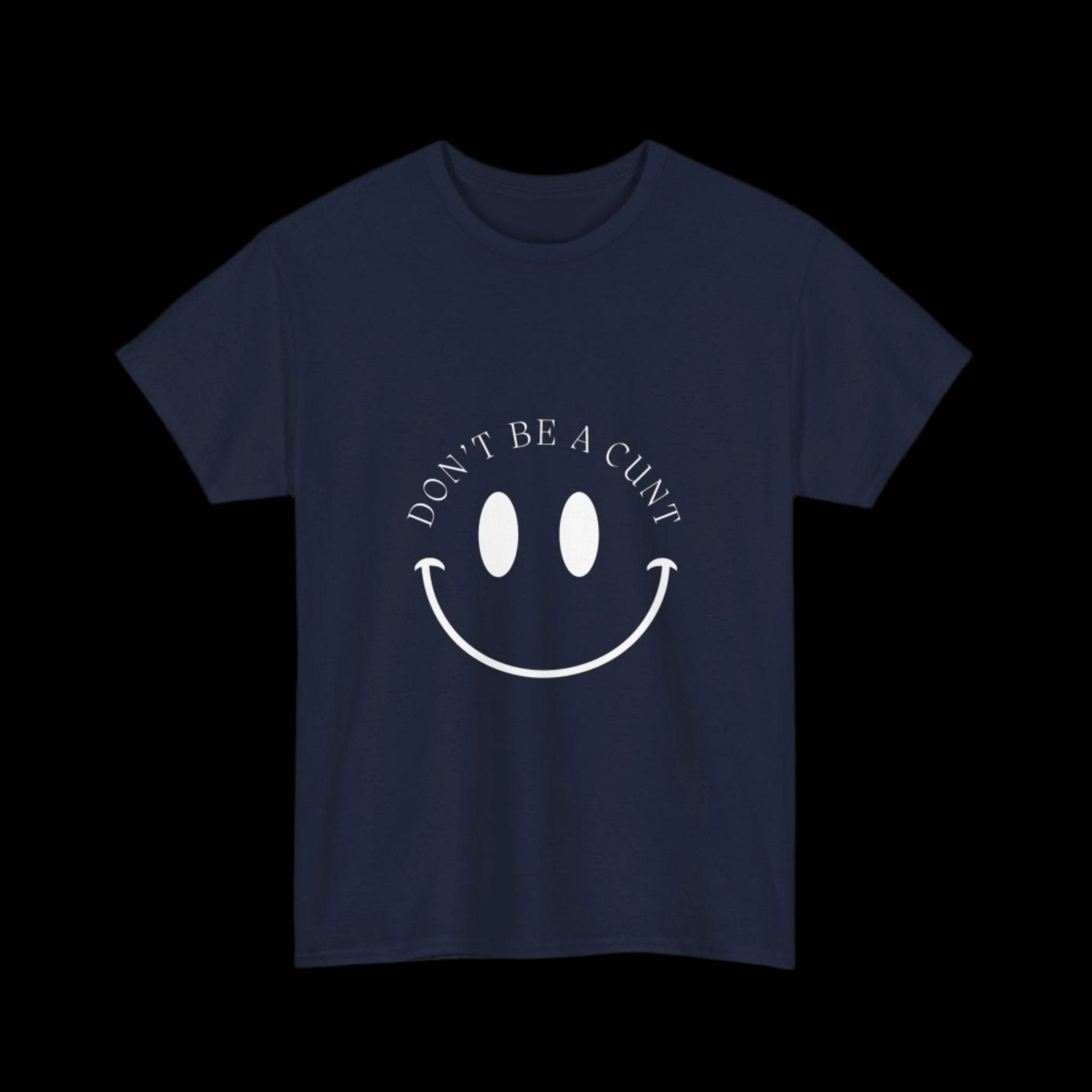 Smiley Don't be a C*nt Unisex T-Shirt - empowHERbyHeidi