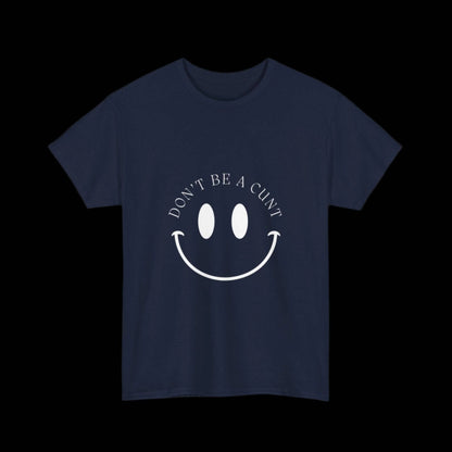 Smiley Don't be a C*nt Unisex T-Shirt - empowHERbyHeidi