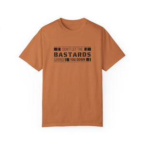 Don't Let the Bastards Grind You Down T-Shirt - empowHERbyHeidi