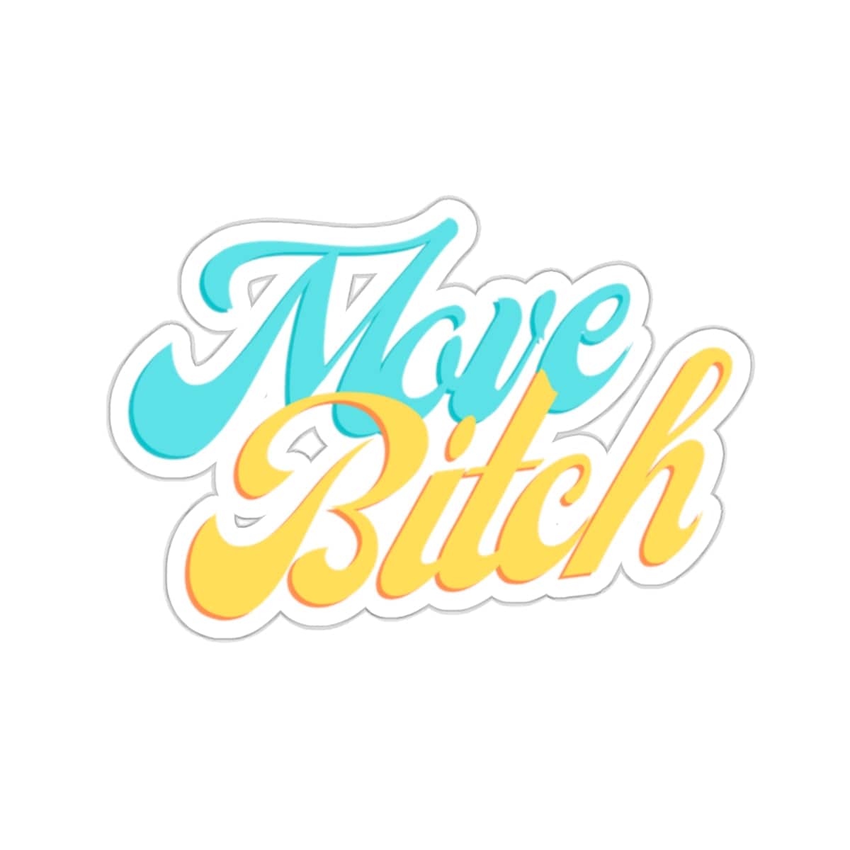 Move B*tch Kiss-Cut Sticker - empowHERbyHeidi