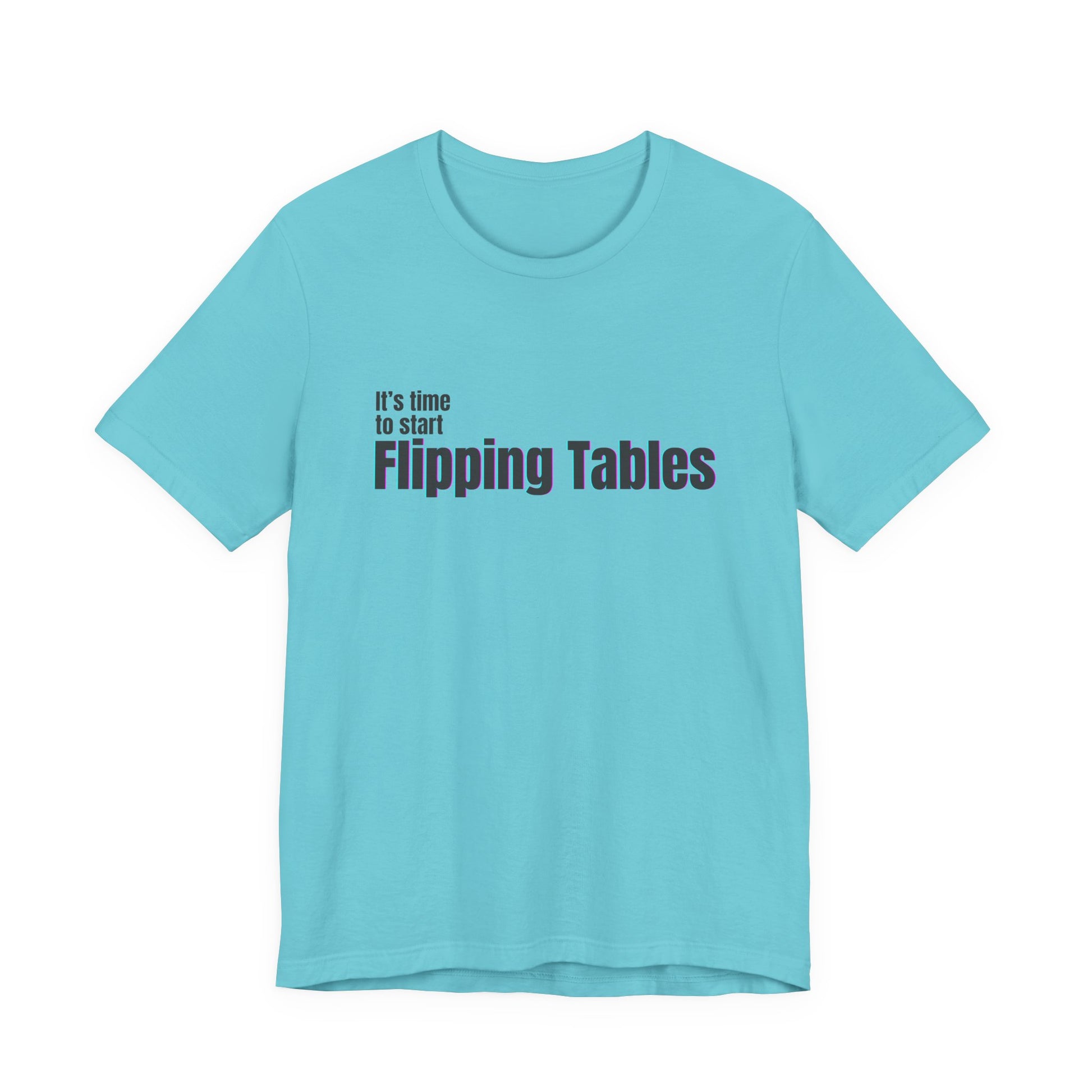 Turquoise t-shirt with text "It's Time to Start Flipping Tables" by empowHERbyHeidi