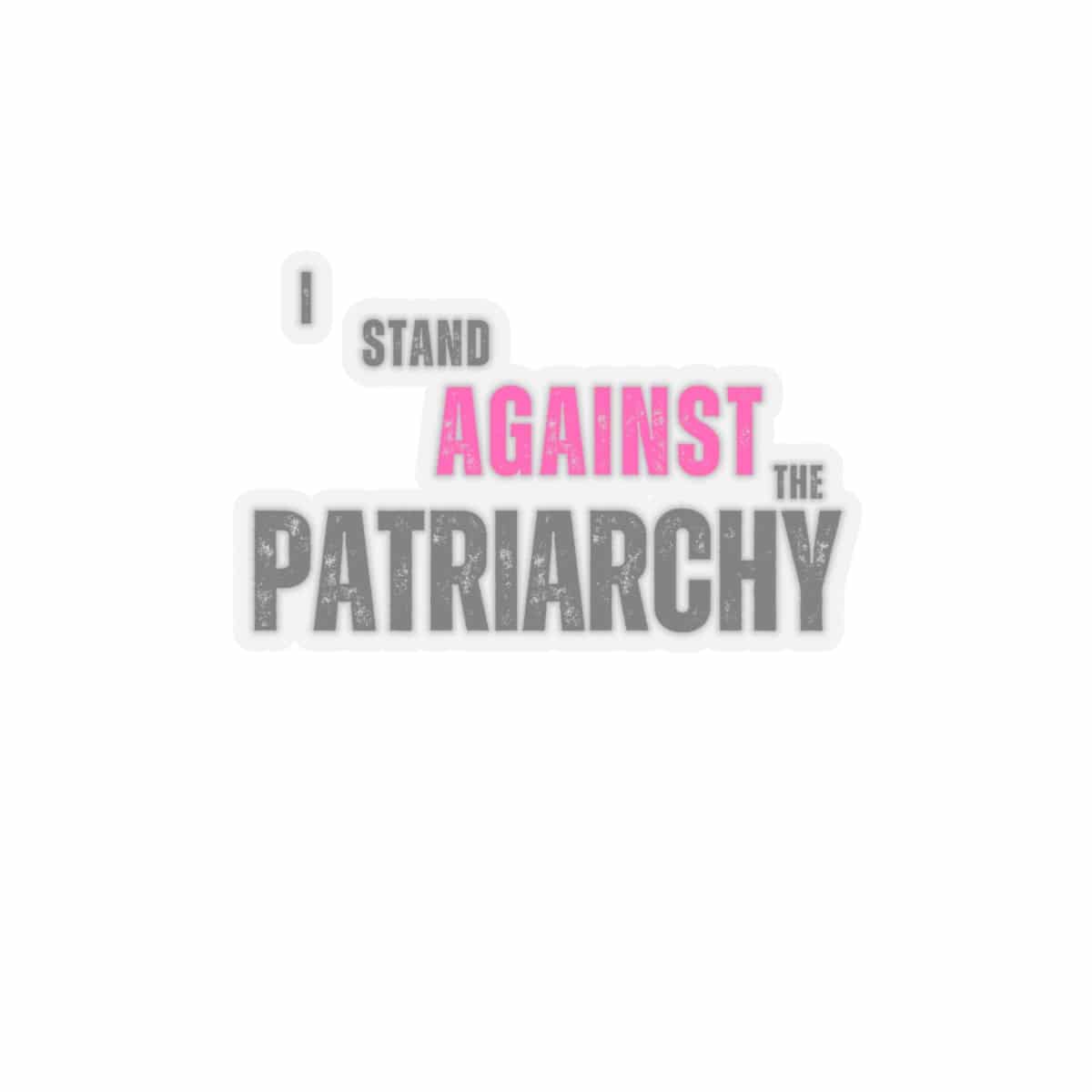 I Stand Against The Patriarchy Kiss-Cut Stickers - empowHERbyHeidi