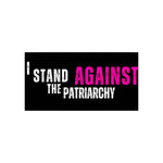 I Stand Against the Patriarchy Bumper Stickers - empowHERbyHeidi