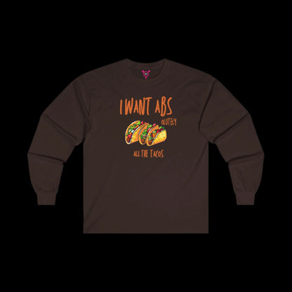 I Want Abs...olutely All the Tacos Long Sleeve T-Shirt