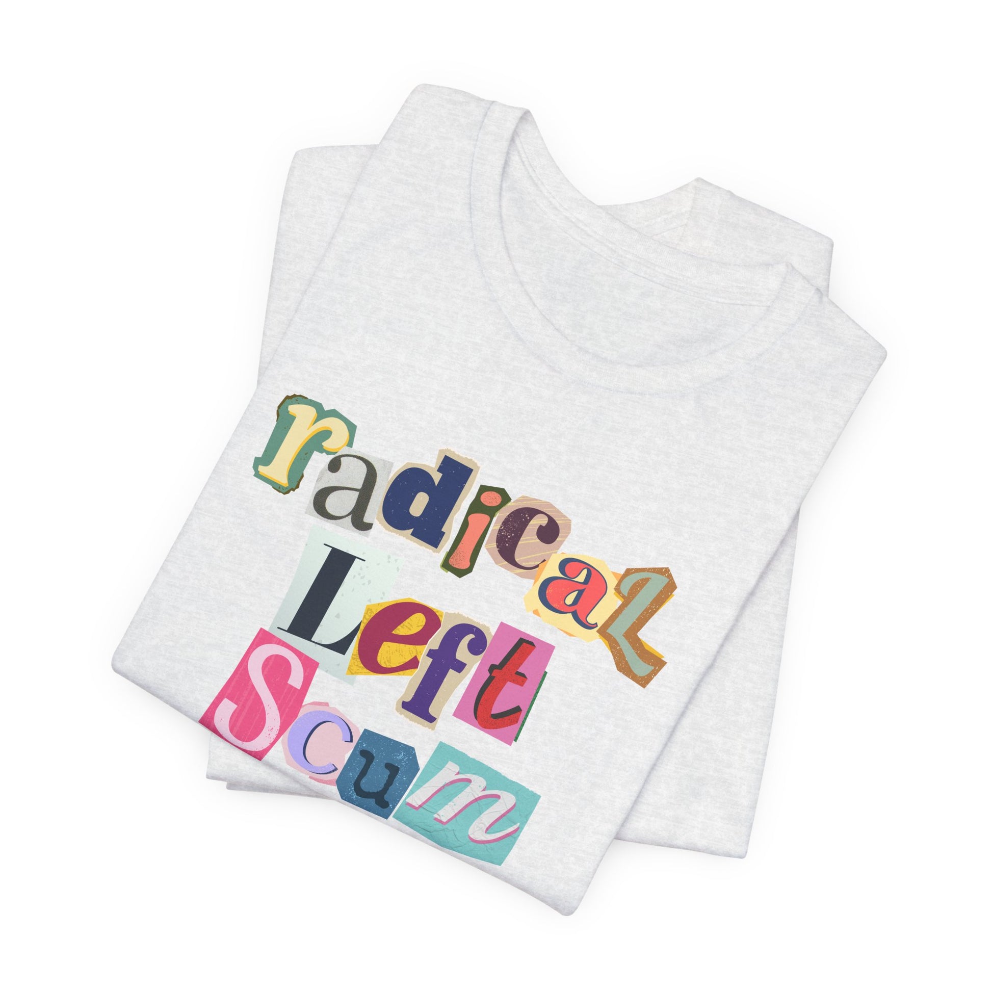 Folded ash t-shirt with colorful text "radical left scum" design by empowHER by Heidi