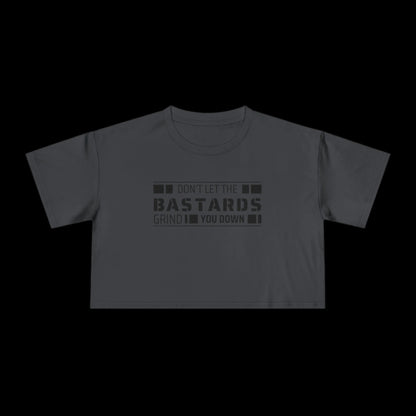 Don't Let the Bastards Grind You Down Crop Tee - empowHERbyHeidi