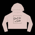 Don't be a D*ck - Women's Cropped Hooded Sweatshirt - empowHERbyHeidi