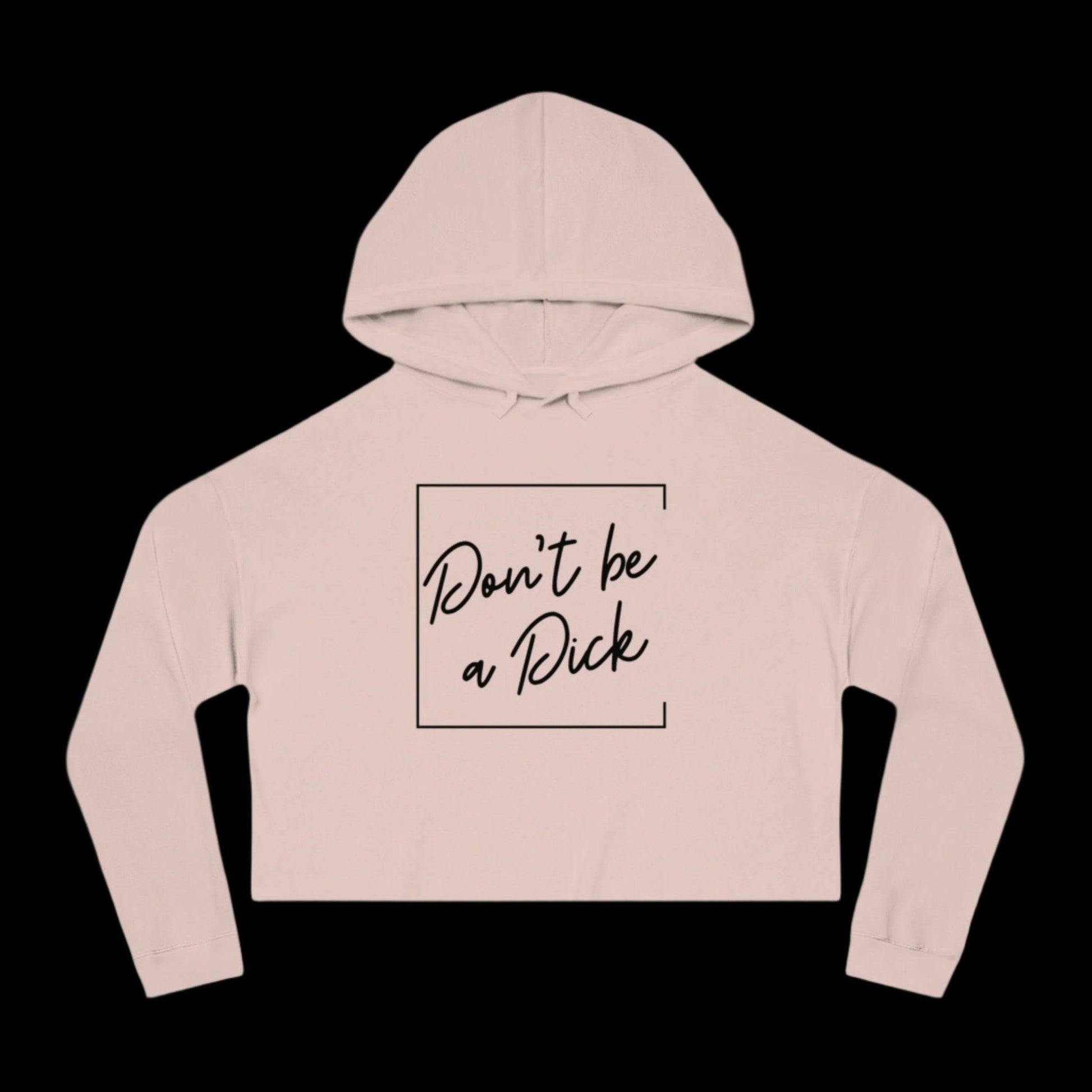 Don't be a D*ck - Women's Cropped Hooded Sweatshirt - empowHERbyHeidi