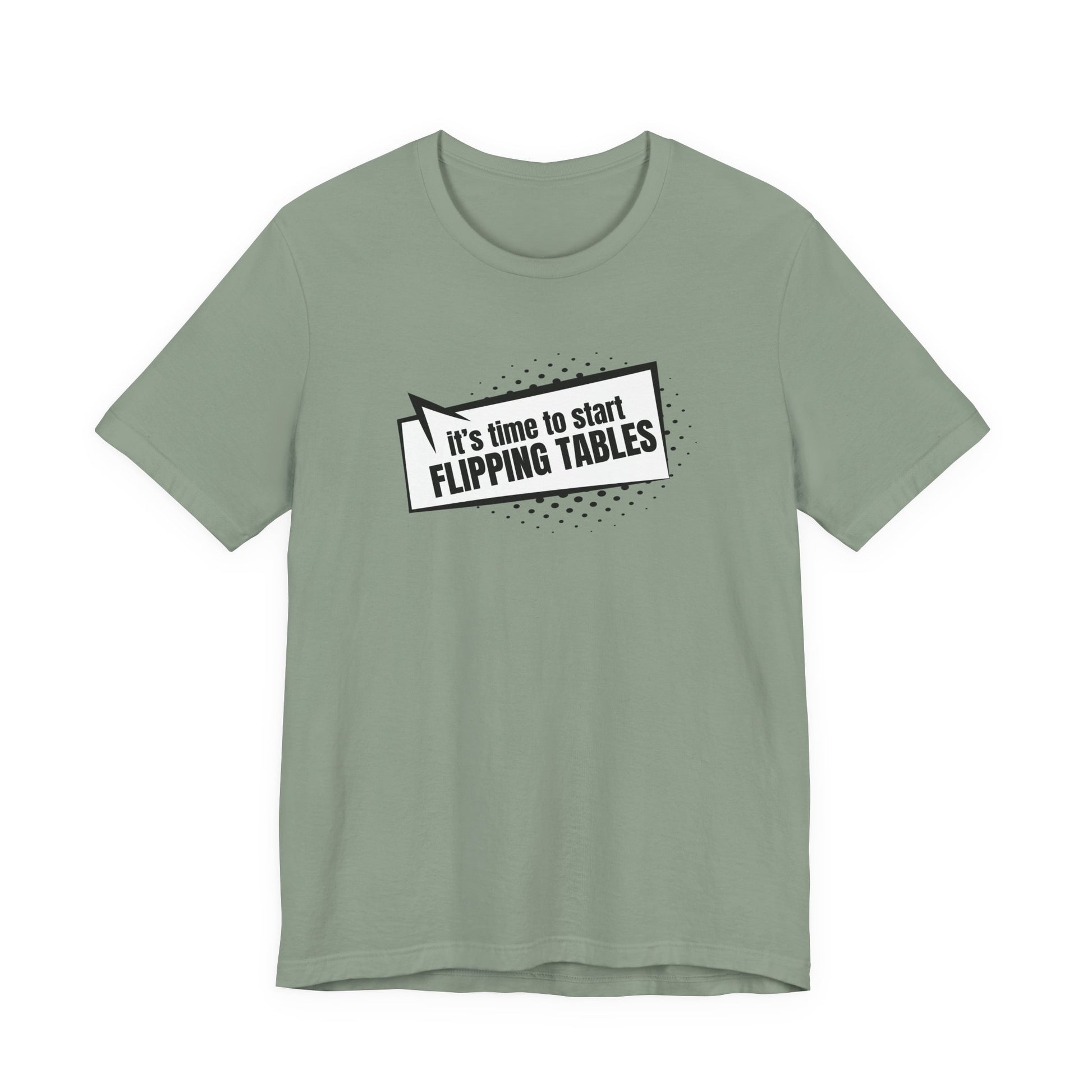 Sage green t-shirt with cartoon speech bubble with text "It's Time to Start Flipping Tables" by empowHER by Heidi
