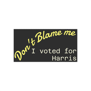 Sticker with 'Don't Blame me I voted for Harris' text on a black background