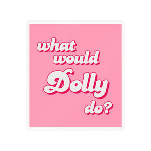 What Would Dolly Do Kiss-Cut Sticker - empowHERbyHeidi
