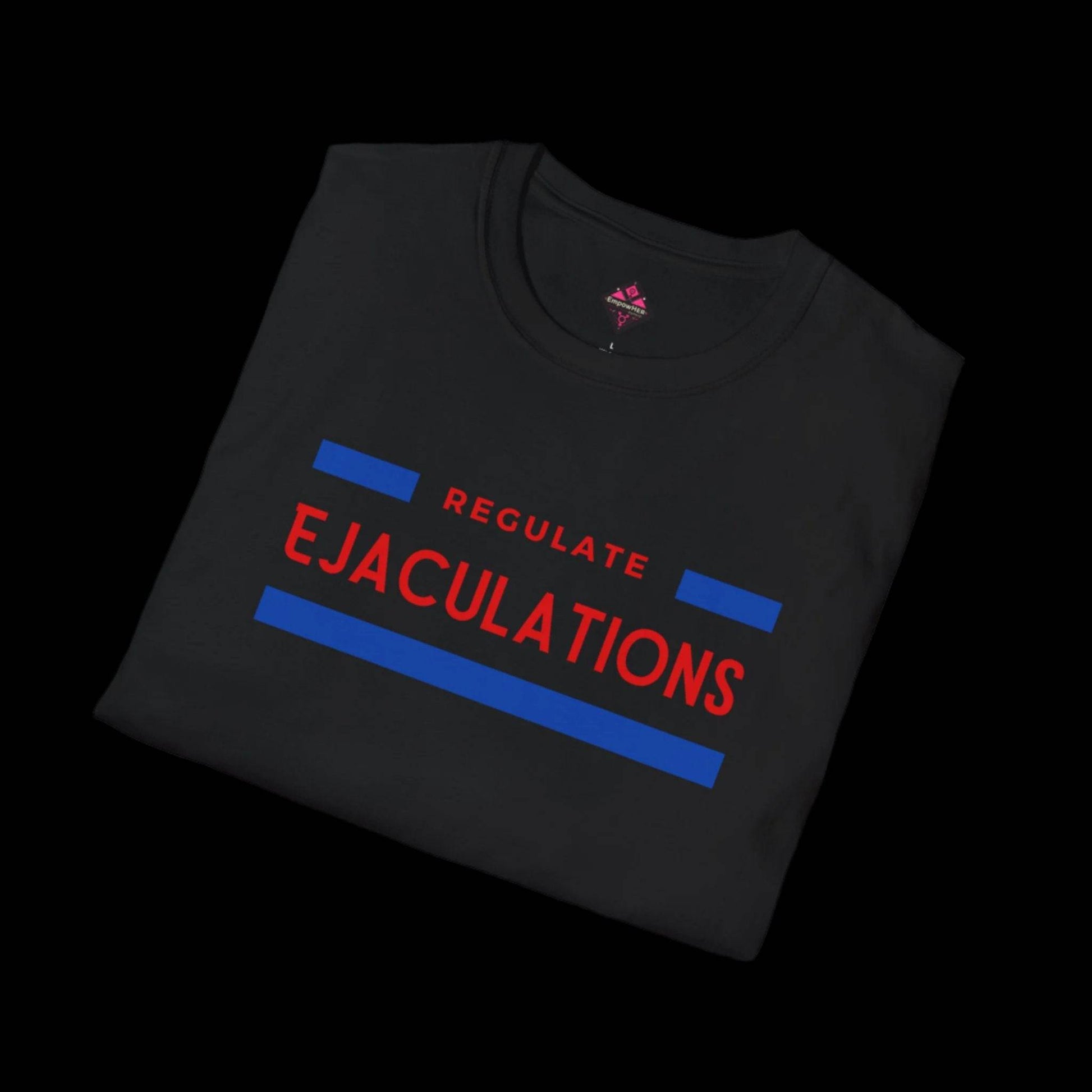 Regulate Ejaculations Unisex T-Shirt - empowHERbyHeidi