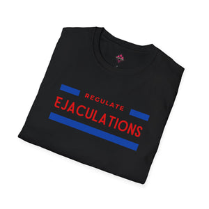Regulate Ejaculations Unisex T-Shirt - empowHERbyHeidi