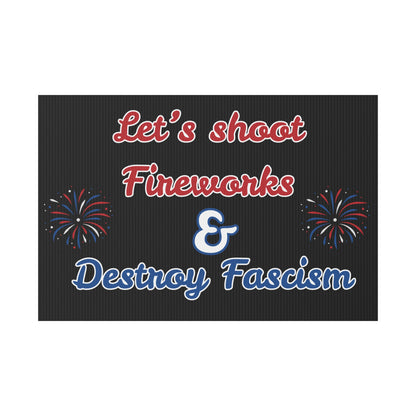 Let's Shoot Fireworks & Destroy Fascism - Protest & Yard Sign