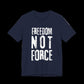 Navy blue t-shirt with 'Freedom Not Force' text on a black background