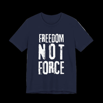 Navy blue t-shirt with 'Freedom Not Force' text on a black background