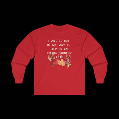 I Will Go Out of My Way to Step on an Extra Crunchy Leaf - Unisex Ultra Cotton Long Sleeve Tee - empowHERbyHeidi