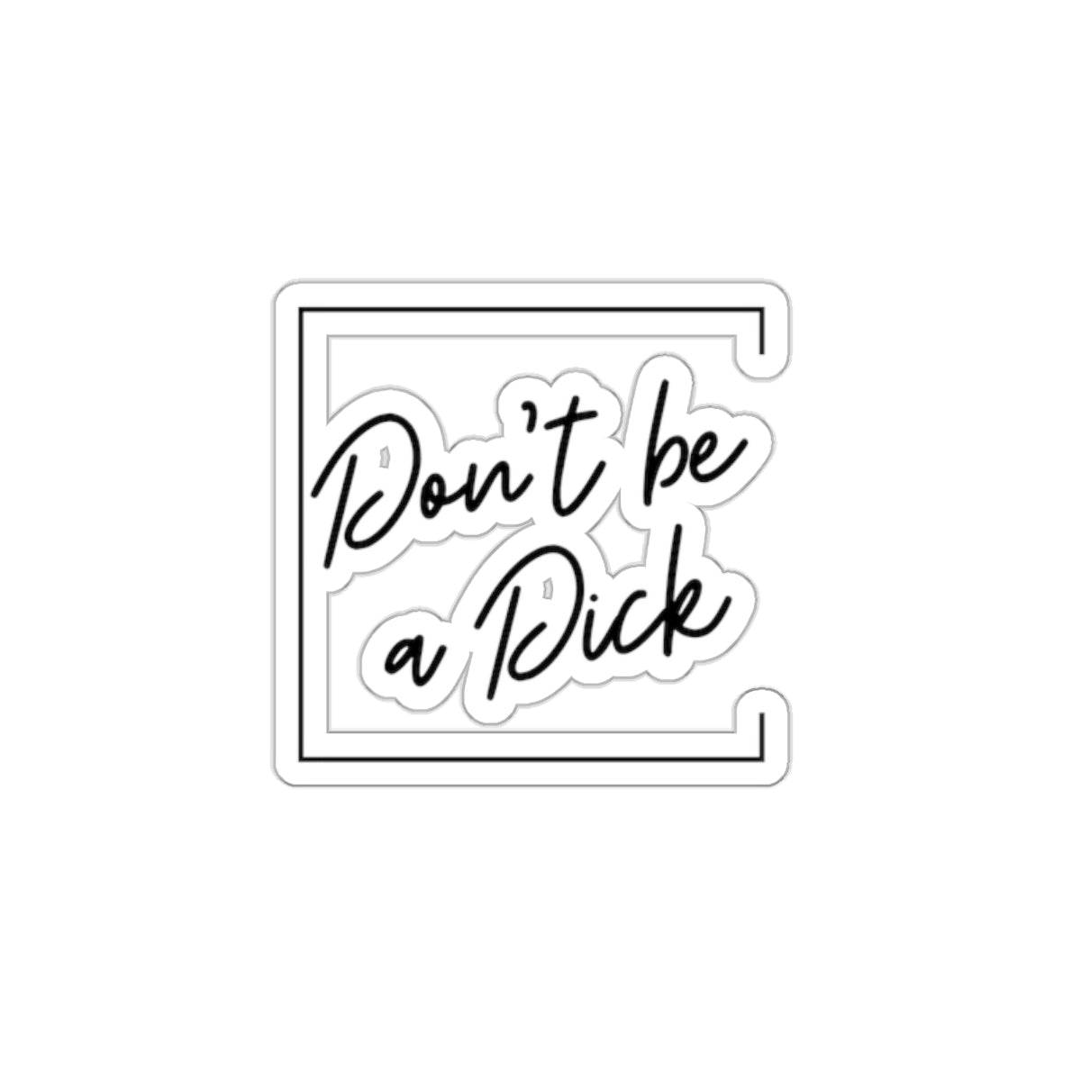 Don't be a D*ck Kiss-Cut Stickers - empowHERbyHeidi