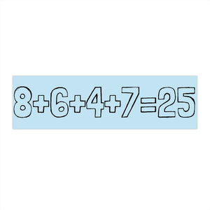 Light blue bumper sticker with the mathematical equation "8+6+4+7=25" by empowHER by Heidi