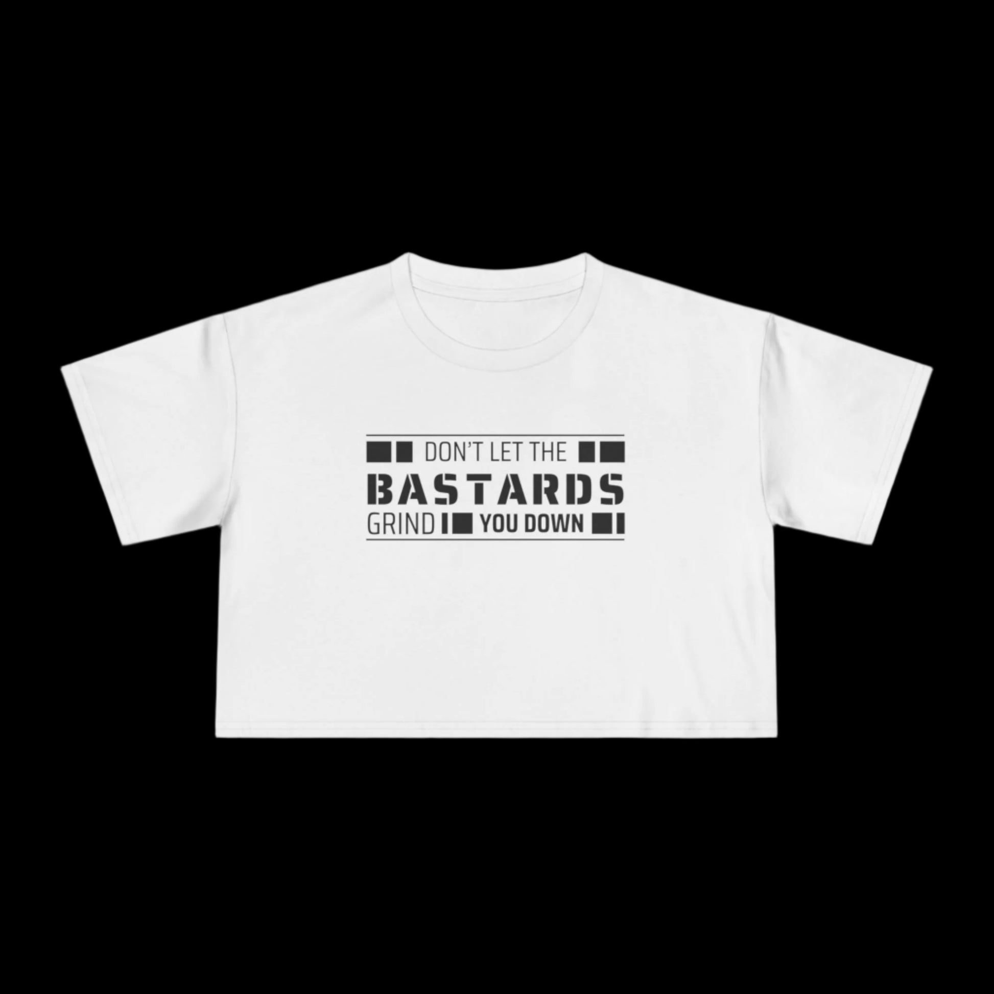 Don't Let the Bastards Grind You Down Crop Tee - empowHERbyHeidi