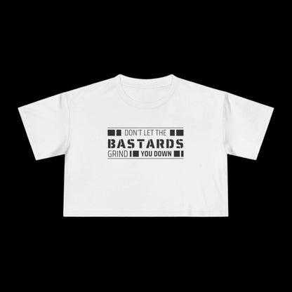 Don't Let the Bastards Grind You Down Crop Tee - empowHERbyHeidi