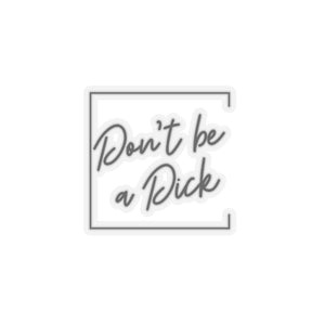 Don't be a D*ck Kiss-Cut Stickers - empowHERbyHeidi