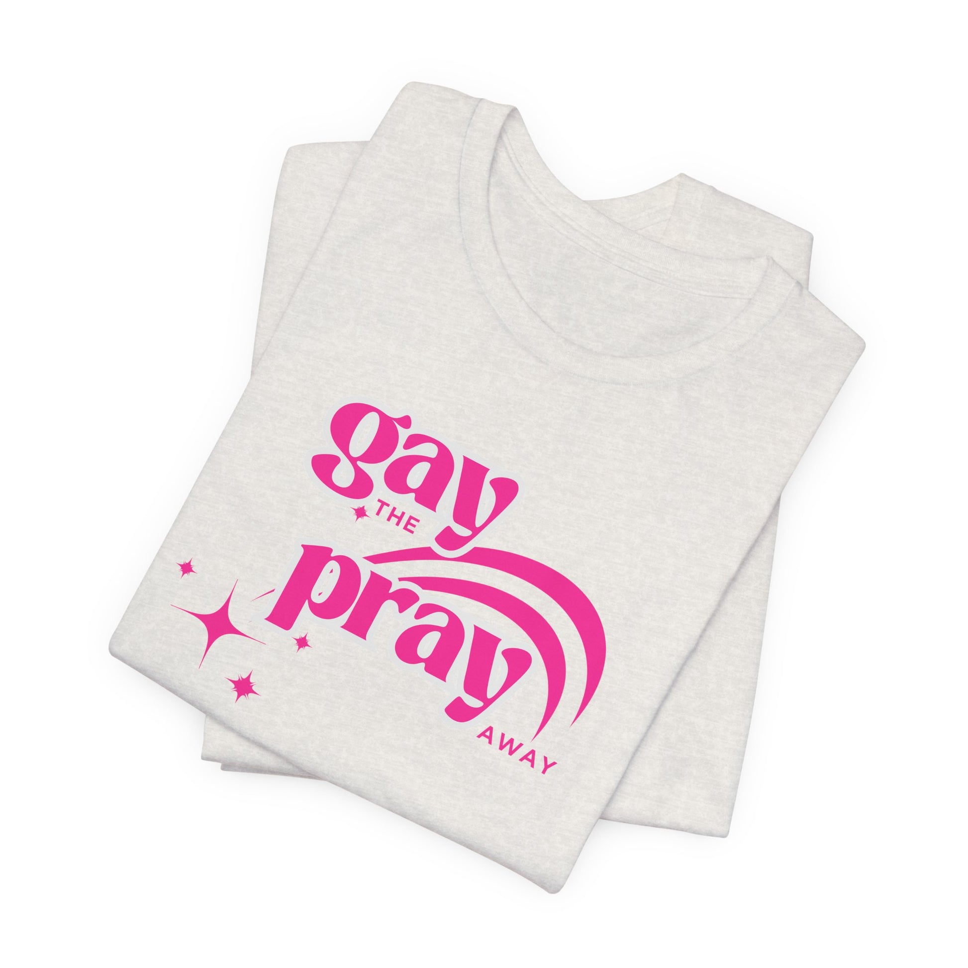 Gay the Pray Away Tee | LGBTQIA+ and Ally Shirt - empowHERbyHeidi