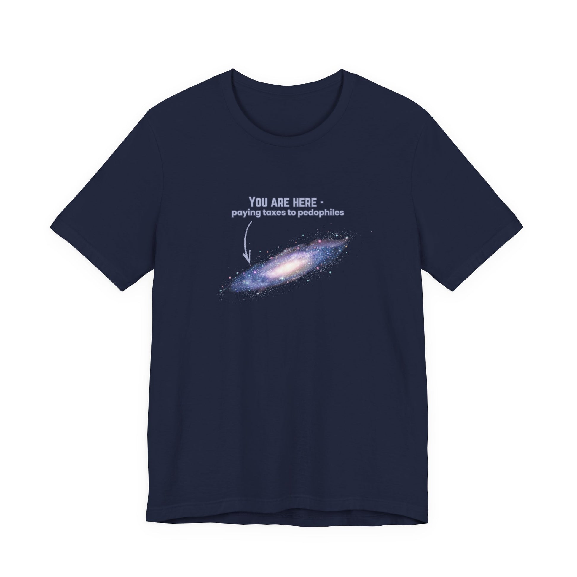 Navy blue t-shirt with graphic of the Milky Way galaxy with an arrow pointing to it and text that says "YOU ARE HERE - Paying taxes to pedophiles" by empowHER by Heidi