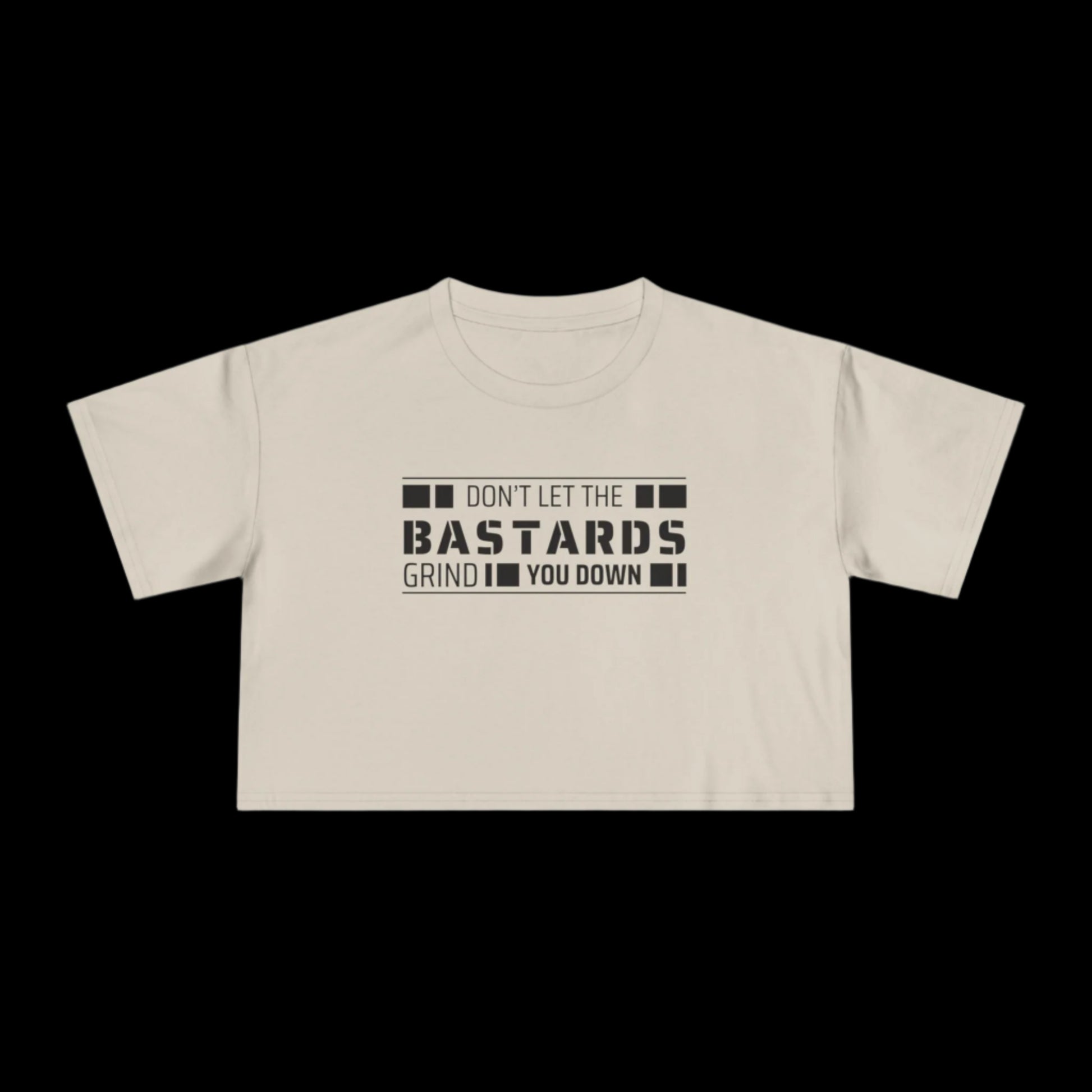 Don't Let the Bastards Grind You Down Crop Tee - empowHERbyHeidi