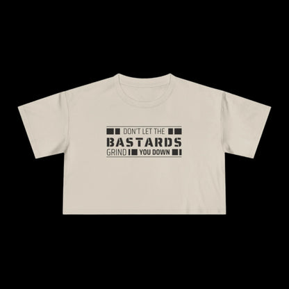 Don't Let the Bastards Grind You Down Crop Tee - empowHERbyHeidi